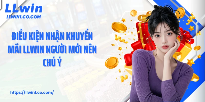 Điều kiện nhận khuyến mãi LLwin người mới nên chú ý