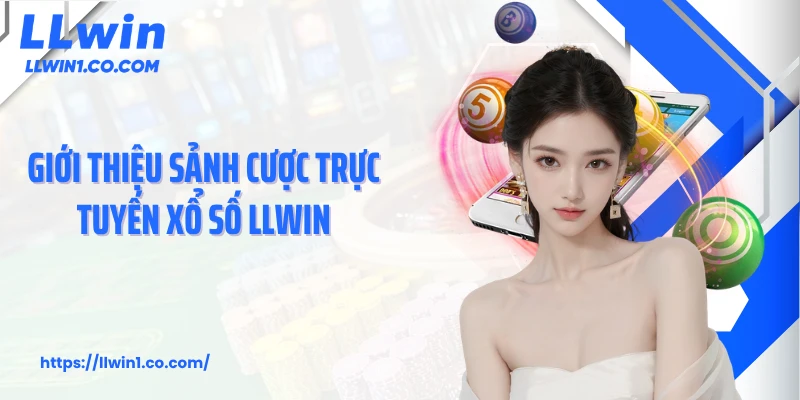 Giới thiệu sảnh cược trực tuyến xổ số LLwin