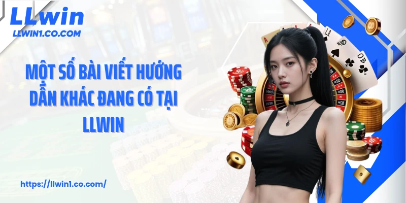 Một số bài viết hướng dẫn khác đang có tại LLwin