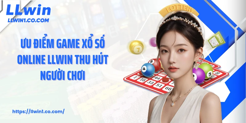 Ưu điểm game xổ số online LLwin thu hút người chơi